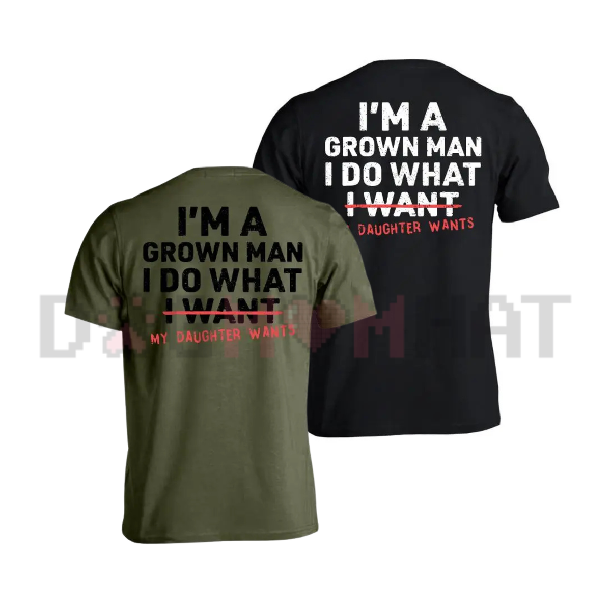 "I'm A Grown Man My Daughter Wants" Funny Girl Dad Tee