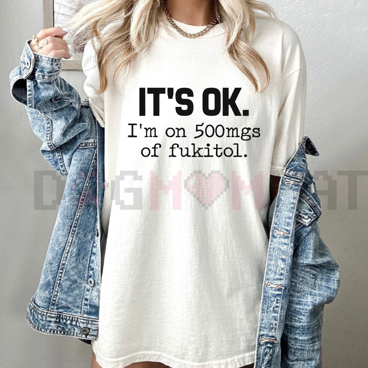 "It's Ok I'm On 500mg Of Fukitol" Funny T-Shirt
