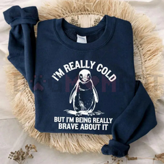 "I'm Really Cold But Being Brave" Sweatshirt