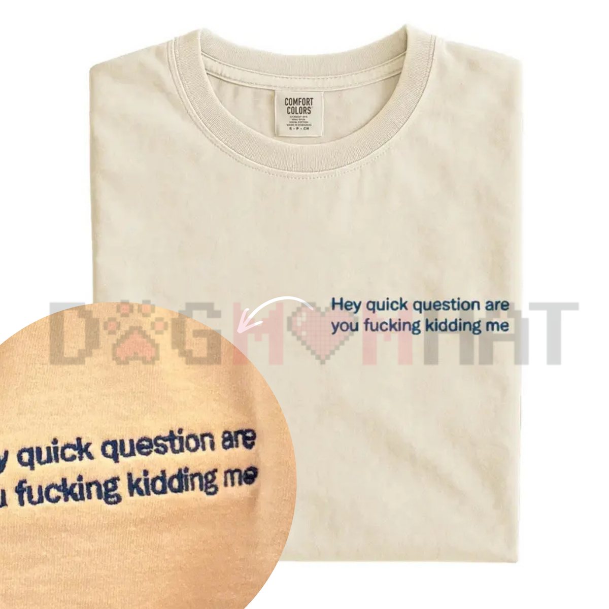 "Hey Quick Question Are You Kidding Me" Embroidered Tee