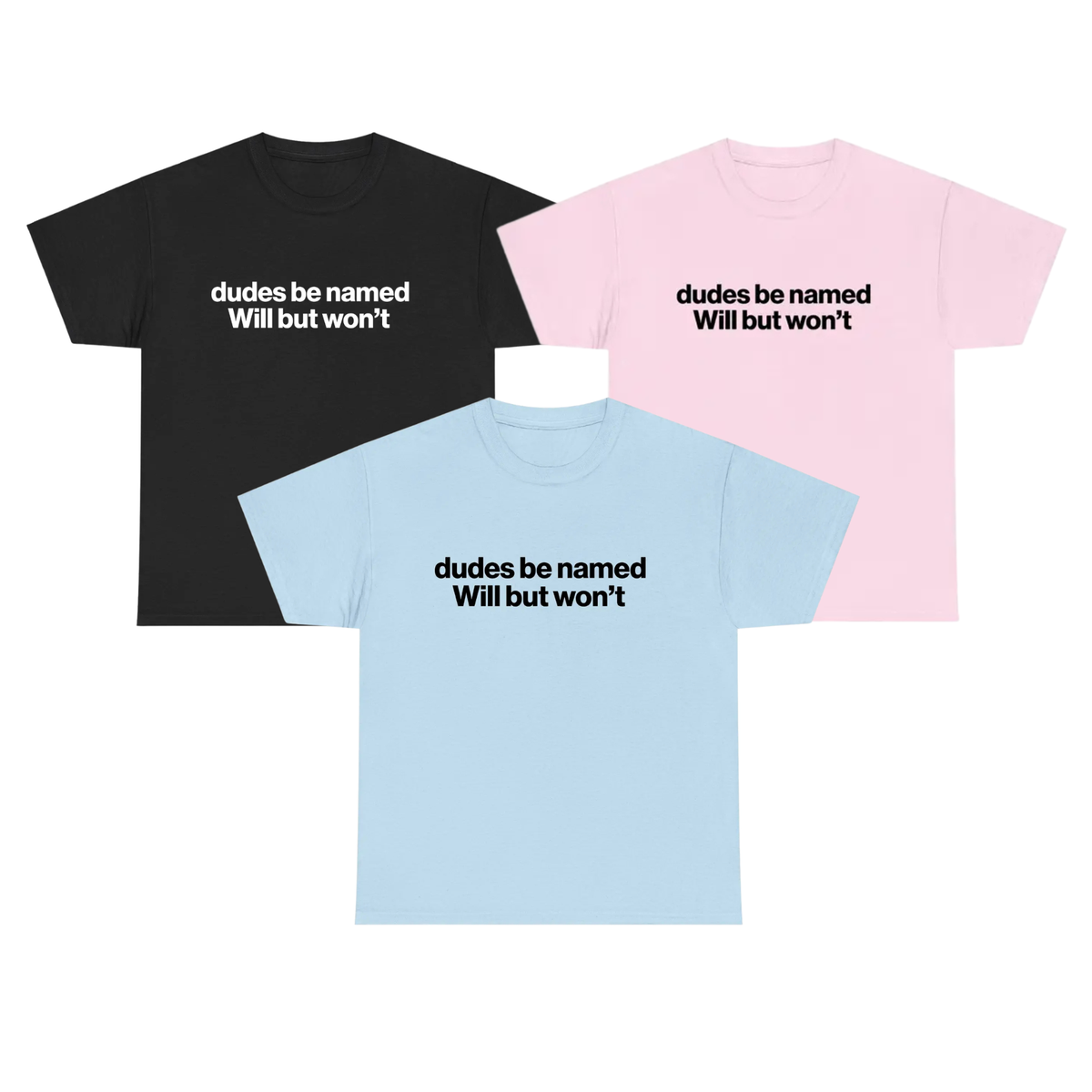 "Dudes Be Named Will But Won't" Shirt