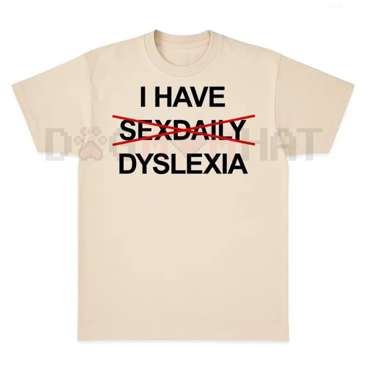 "I Have Dyslexia" Funny Slogan TShirt – Unisex Streetwear TShirt, Funny Graphic Tee