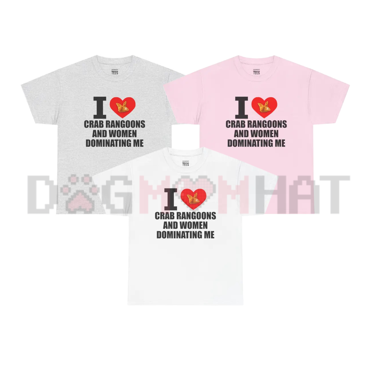 "I Heart Crab Rangoons & Women Dominating Me" Shirt