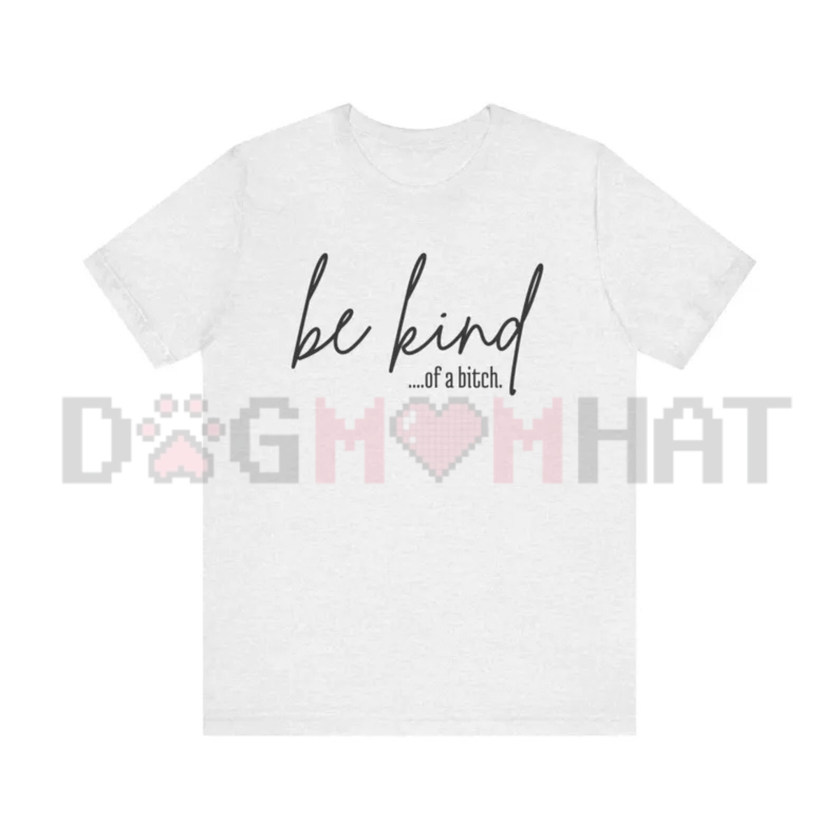 "Be Kind Of A Bitch" Sarcasm Unisex Tee