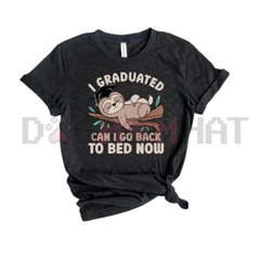 "I Graduated Can I Go Back To Bed Now" Satire T-Shirt