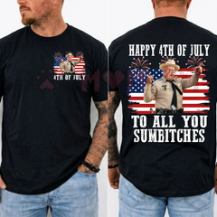 "Happy 4th Of July To All You Sumbitches" T-Shirt