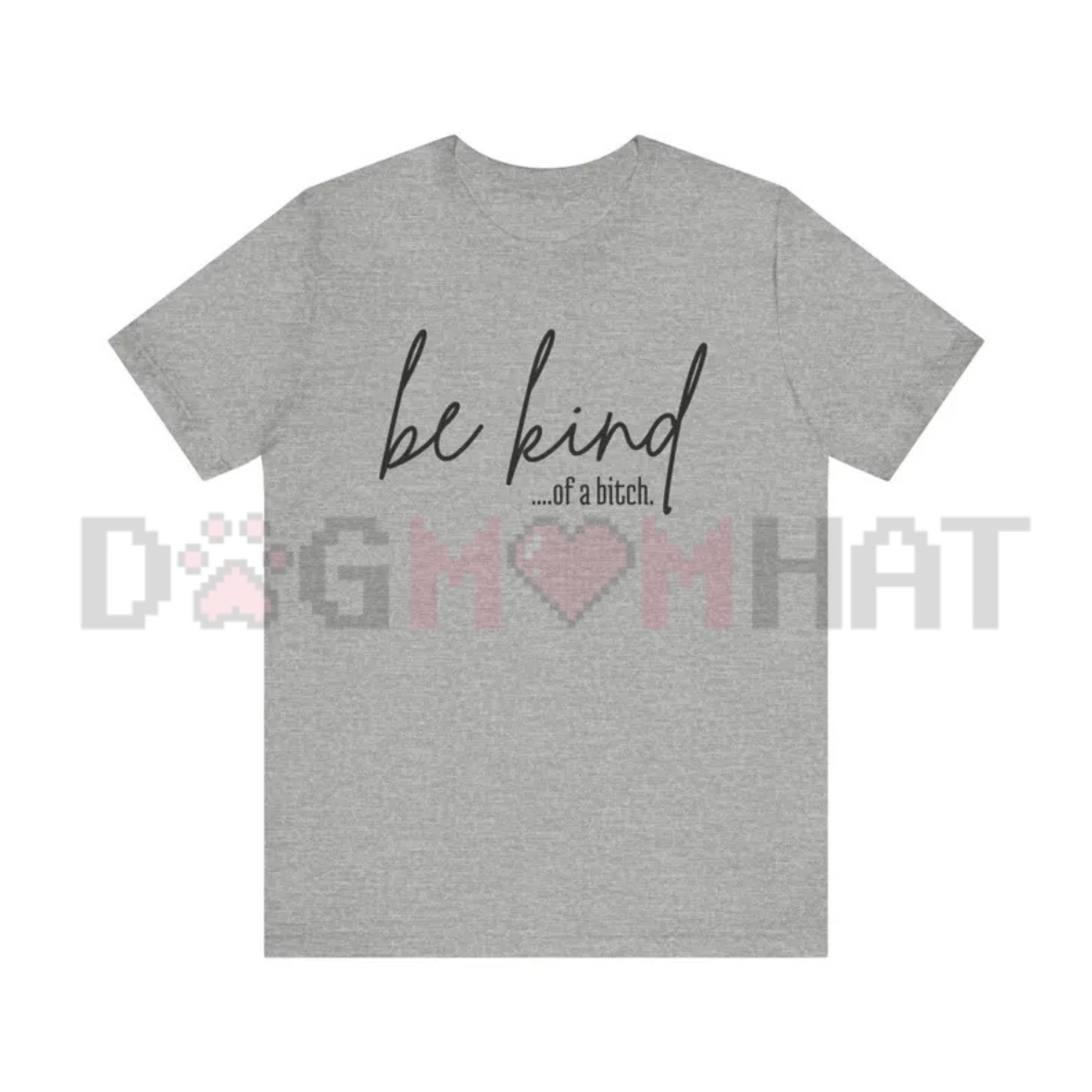 "Be Kind Of A Bitch" Sarcasm Unisex Tee