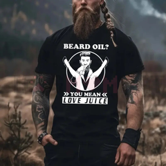 "Beard Oil? You Mean Love Juice" Funny Men's T-Shirt