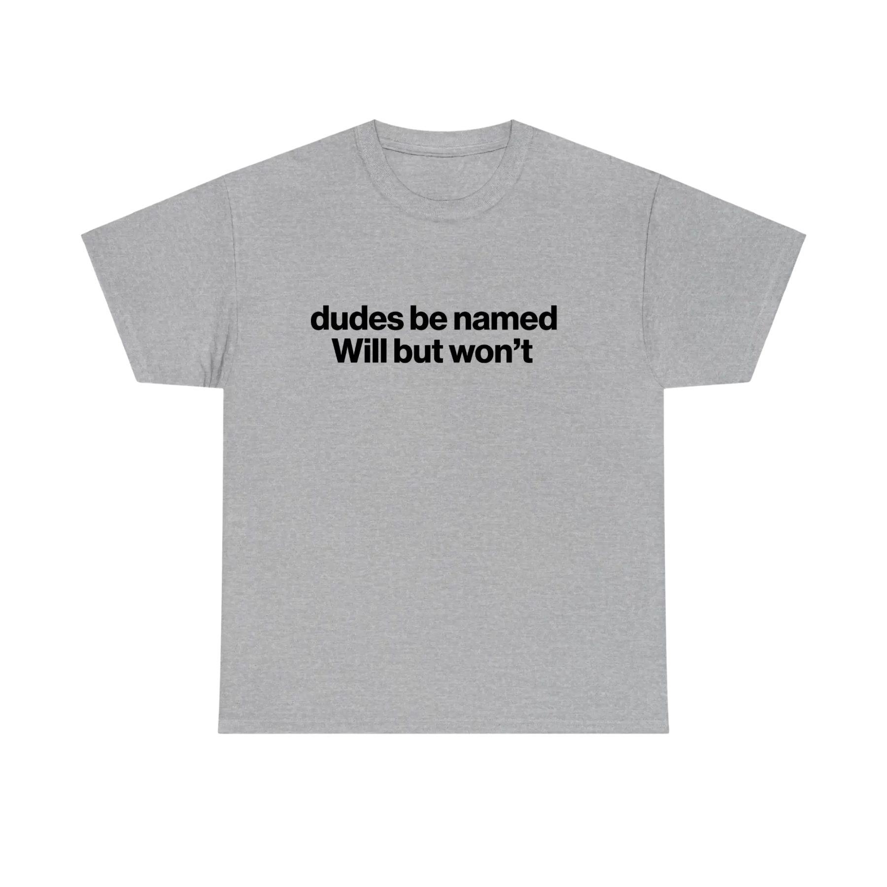 "Dudes Be Named Will But Won't" Shirt
