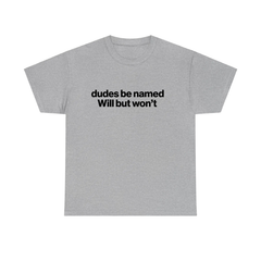 "Dudes Be Named Will But Won't" Shirt