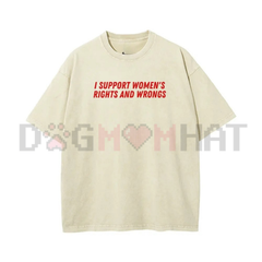 "I Support Women's Rights And Wrongs" T-Shirt