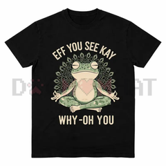 "Eff You See Kay" Frog Meditation T-Shirt