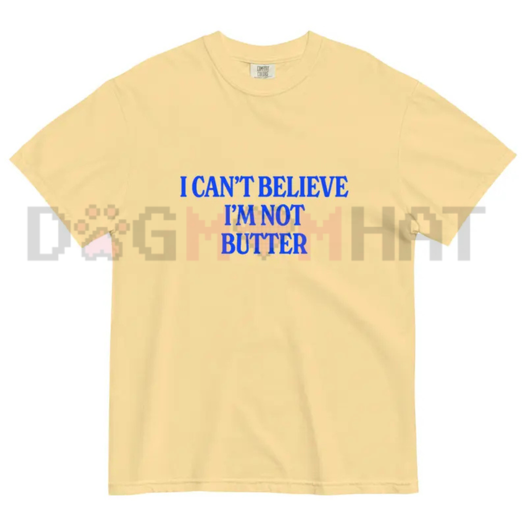"I Can't Believe I'm Not Butter" Comfort Colors® Tee