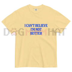 "I Can't Believe I'm Not Butter" Comfort Colors® Tee