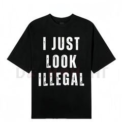 "I Just Look Illegal" T-Shirt – Funny Immigration Statement Tee