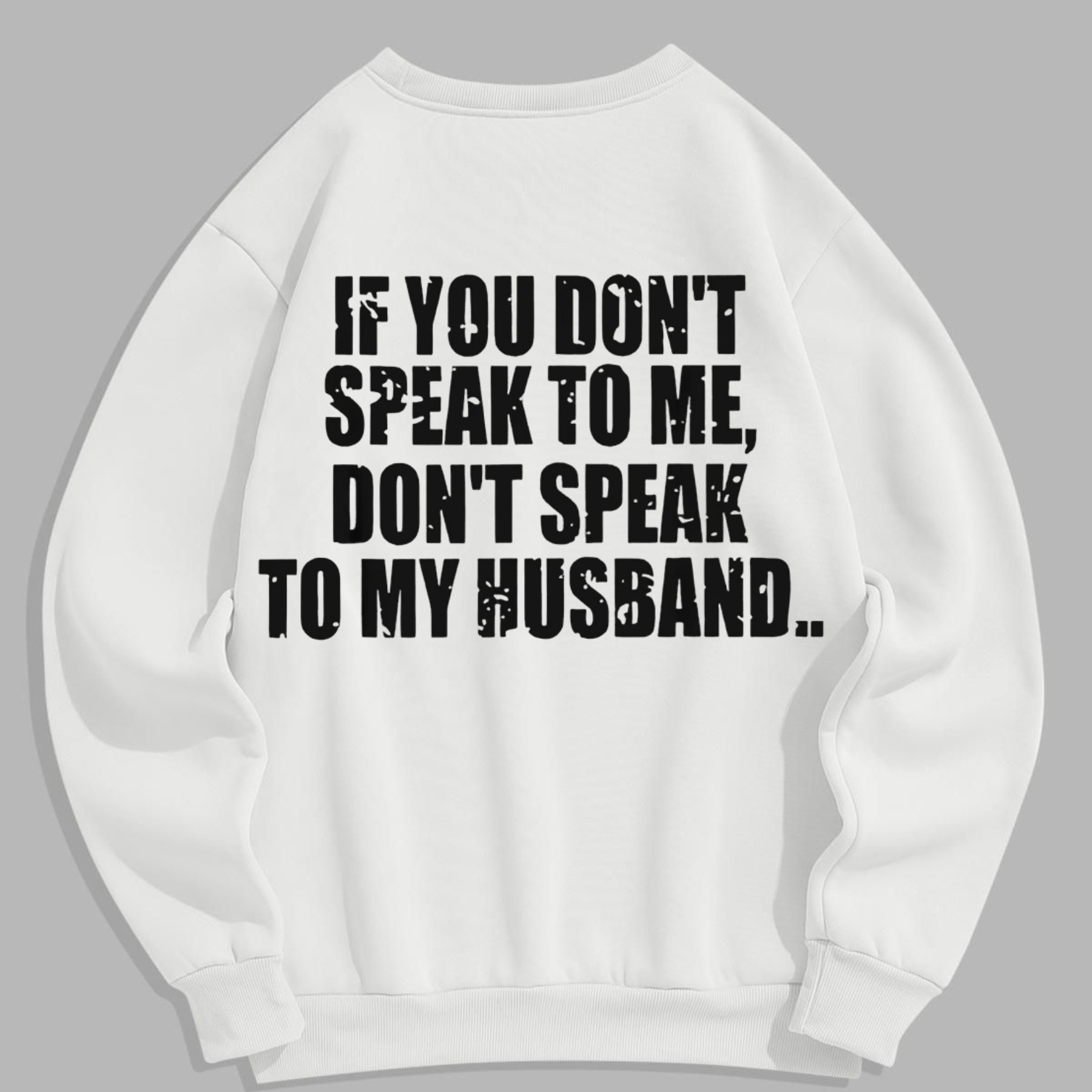 "Don't Speak to My Husband" Sweatshirt