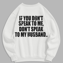 "Don't Speak to My Husband" Sweatshirt