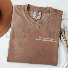 "Hey Quick Question Are You Kidding Me" Comfort Colors Shirt