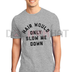 "Hair Would Only Slow Me Down" T-Shirt