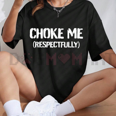 "Choke Me Respectfully" Funny T-Shirt