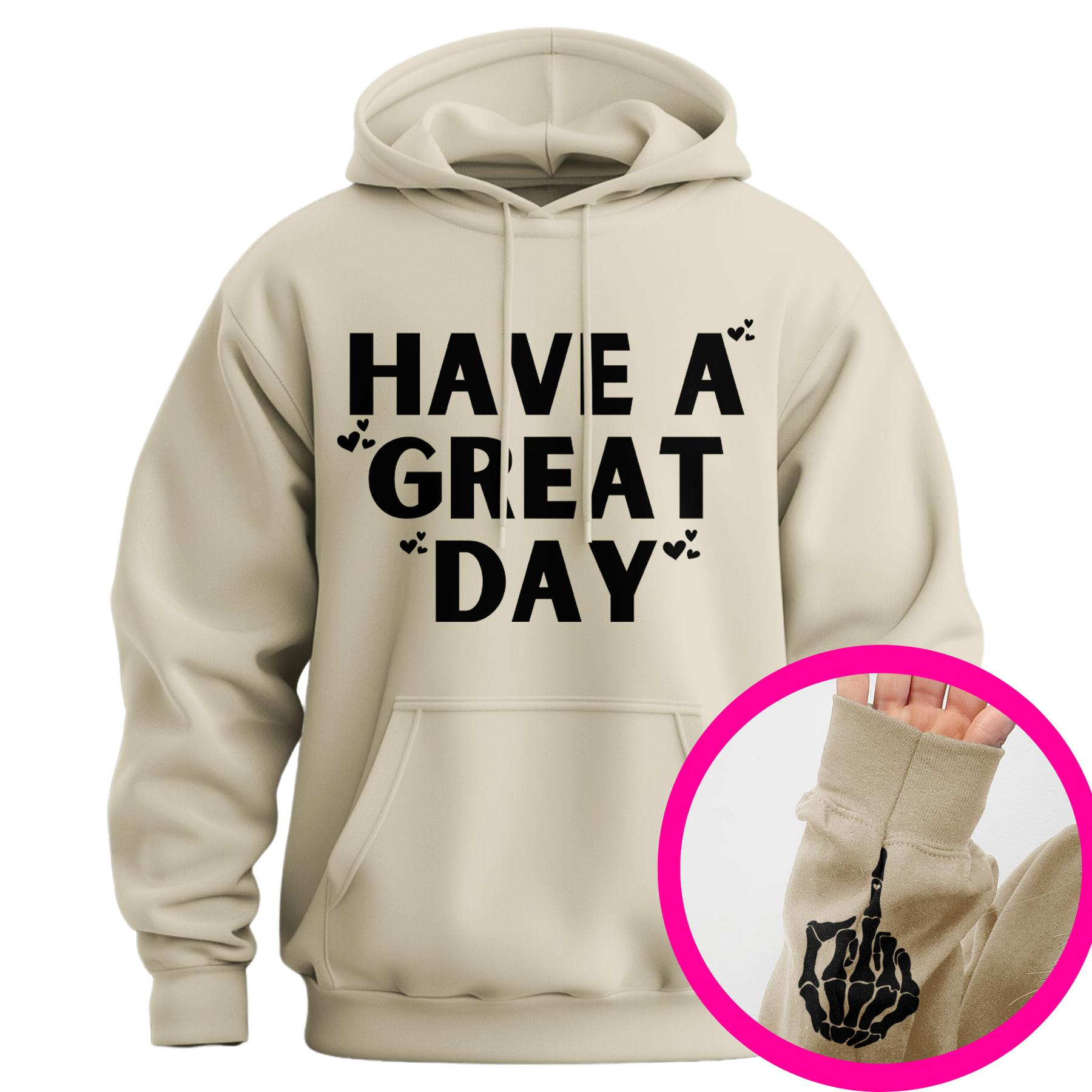 "Have a Great Day" Hoodie – Humorous Graphic Pullover, Bold Sarcastic Statement, Unisex Casual Wear