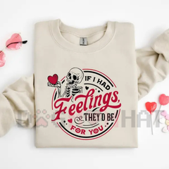 "If I Had Feelings They'd Be For You" Skeleton sweatshirt