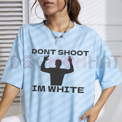 "Don't Shoot I'm White" T-Shirt