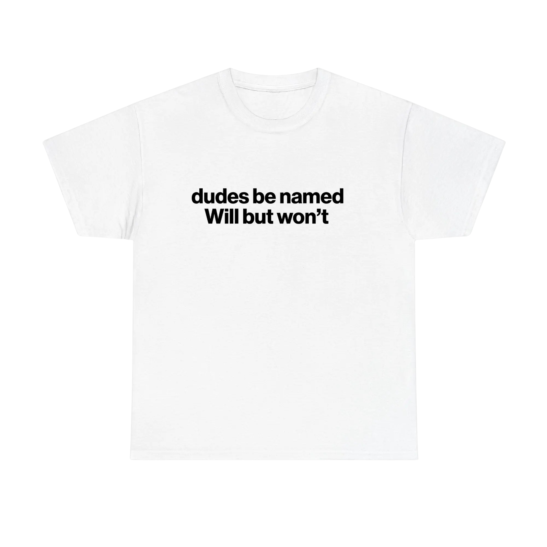 "Dudes Be Named Will But Won't" Shirt