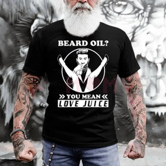 "Beard Oil? You Mean Love Juice" Funny Men's T-Shirt