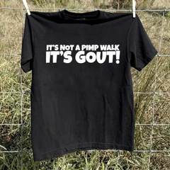 "It's Not A Pimp Walk, It's Gout" Funny T-Shirt