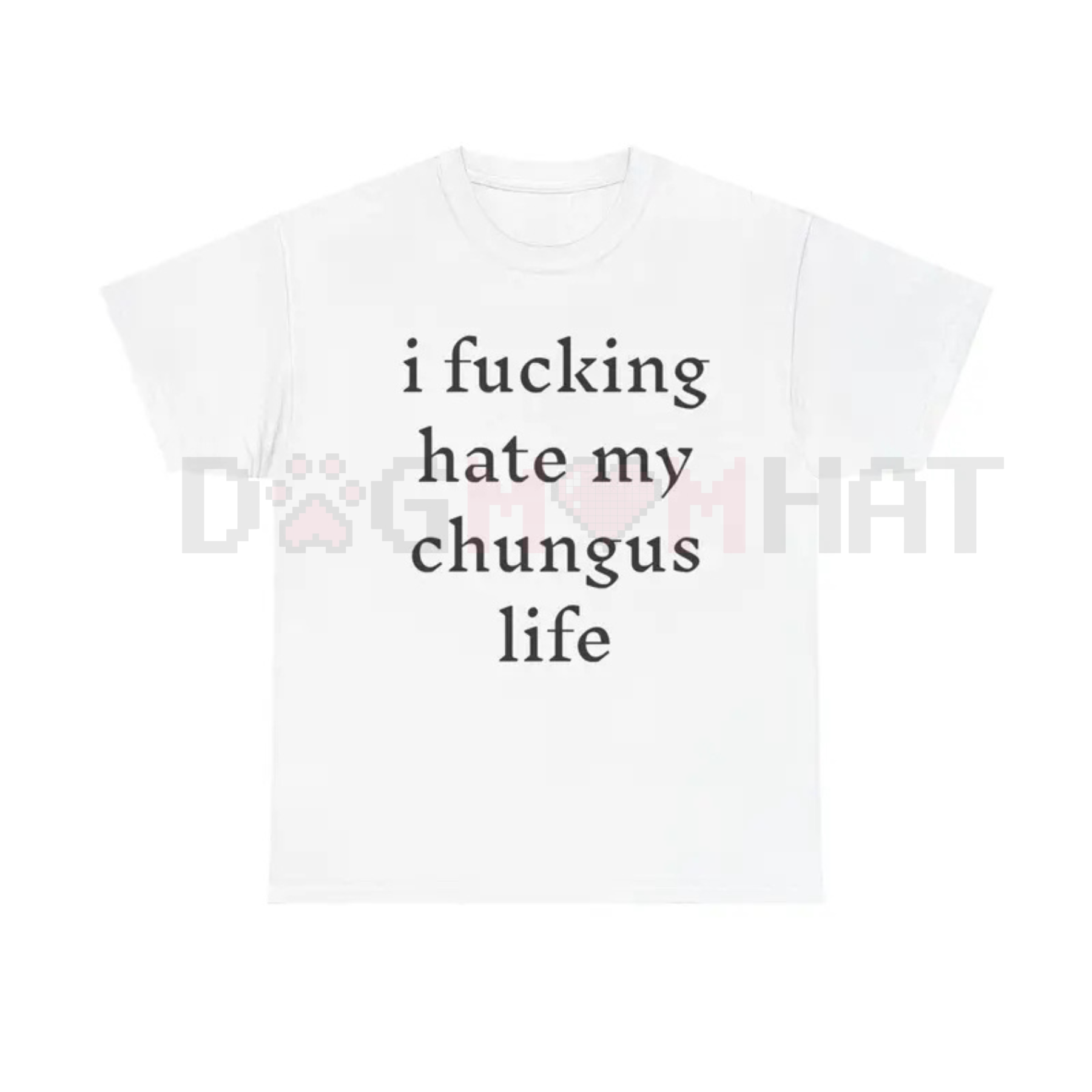 "I Hate My Chungus Life" T-Shirt – Funny Sarcastic Meme Tee