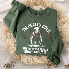 "I'm Really Cold But Being Brave" Sweatshirt