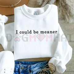 "I Could Be Meaner" Sweatshirt