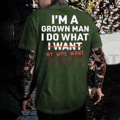 "I'm A Grown Man I Do What My Wife Want" Funny T-Shirt