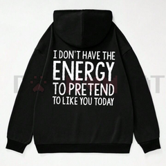 "I Don't Have The Energy To Pretend" Hoodie