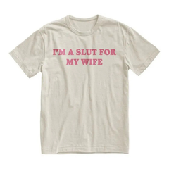 "I'm A Slut For My Wife" Funny T-Shirt