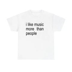 "I Like Music More Than People" Unisex T-Shirt - Funny Sarcastic & Introvert Tee