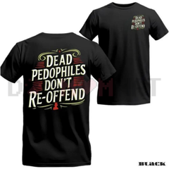"Dead Pedophiles Don't Re-Offend" T-Shirt