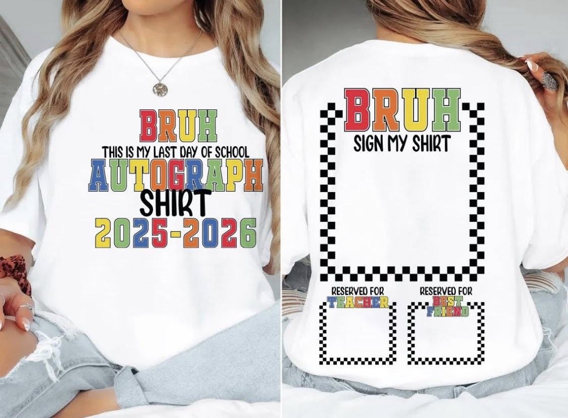 "Bruh It's My Last Day" Sign My Shirt