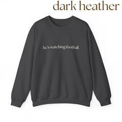 "He's Watching Football" Crewneck Sweatshirt – Funny Unisex Sweatshirt