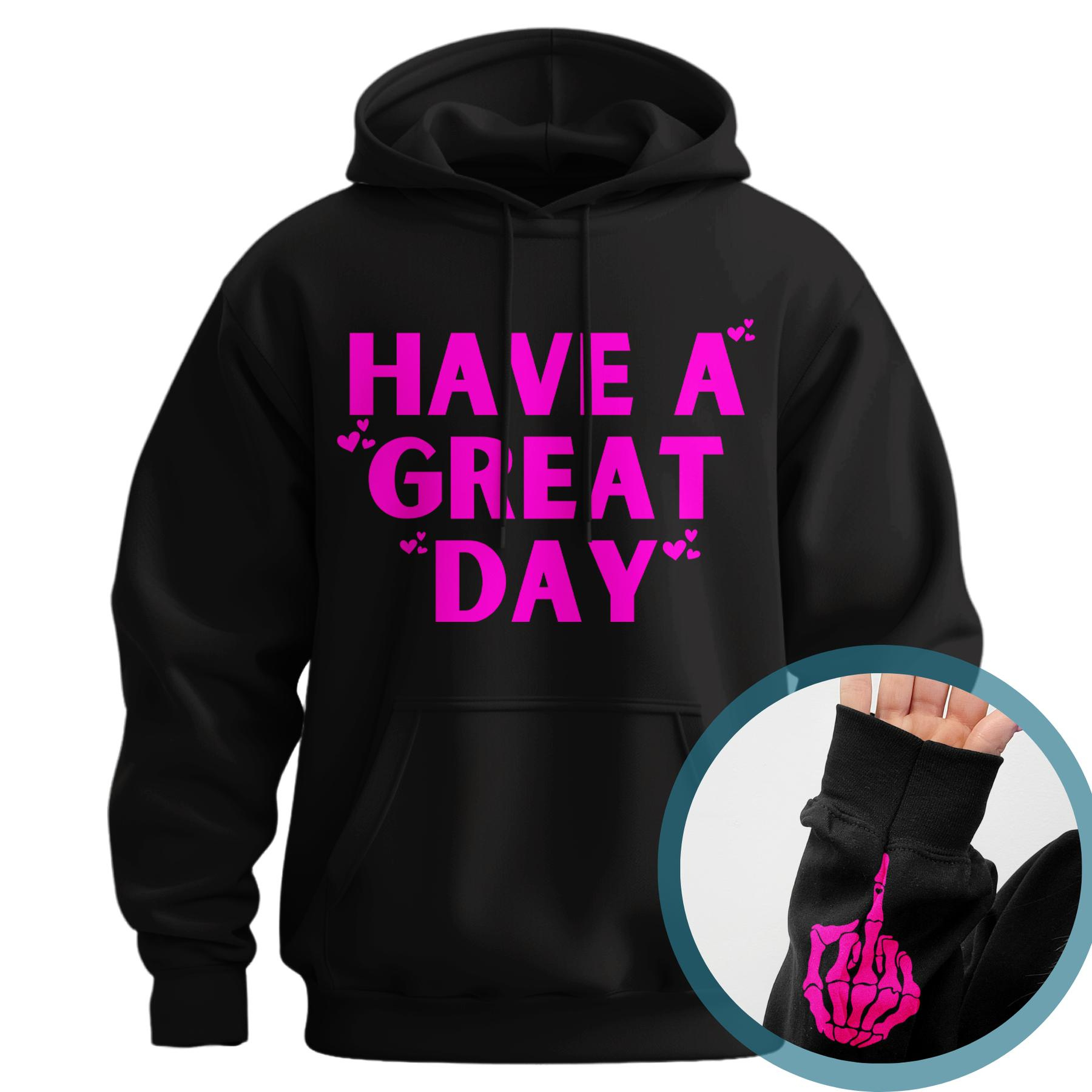 "Have a Great Day" Hoodie – Humorous Graphic Pullover, Bold Sarcastic Statement, Unisex Casual Wear