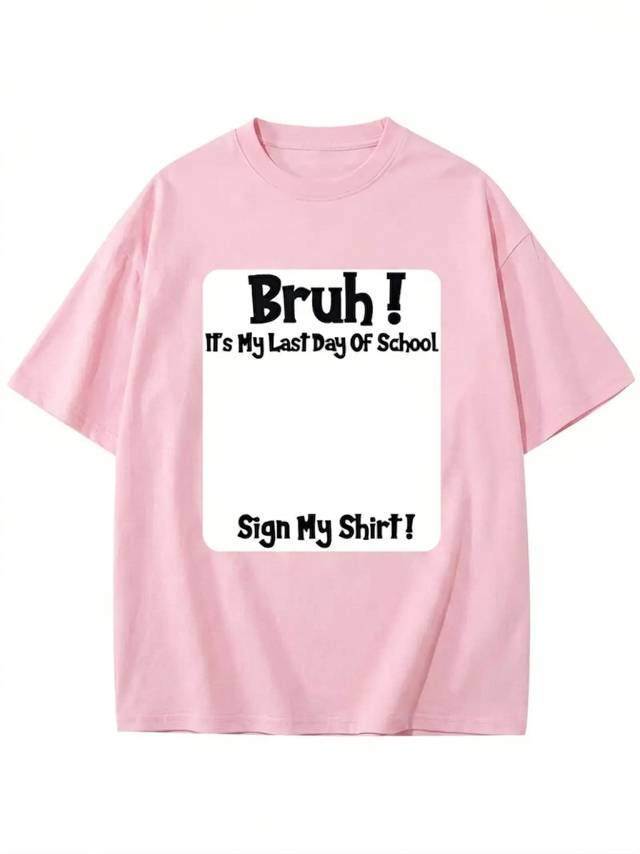 "Bruh It's My Last Day" Sign My T-Shirt for Boys