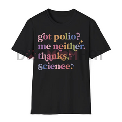 "Got Polio? Me Neither. Thanks Science." T-Shirt – Pro-Vaccination Tee, Science Humor, Anti-RFK Shirt