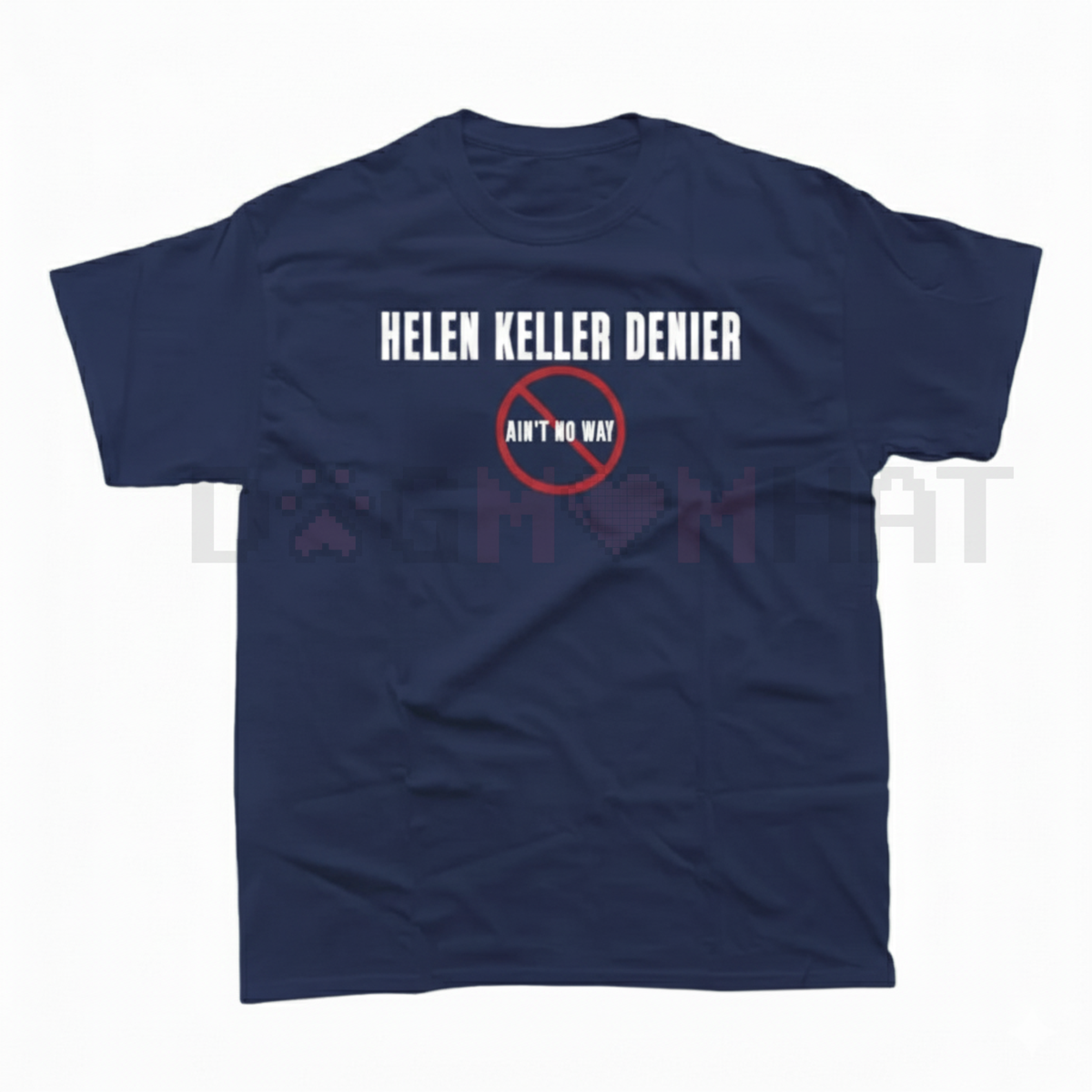 "Helen Keller Denier" Statement T-Shirt
