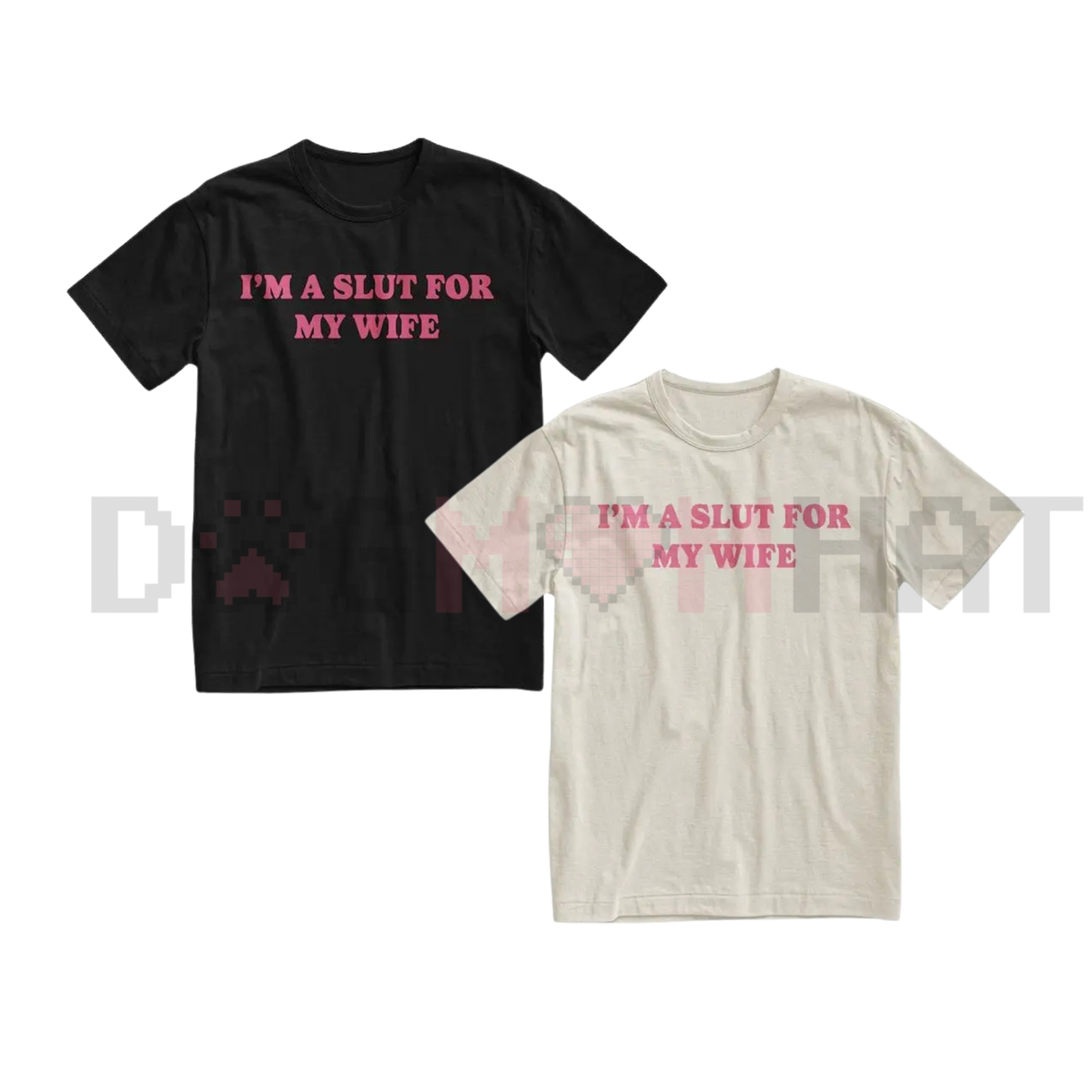 "I'm A Slut For My Wife" Funny T-Shirt