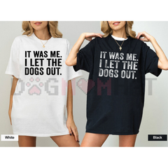 "It Was Me I Let The Dogs Out" Funny T-Shirt