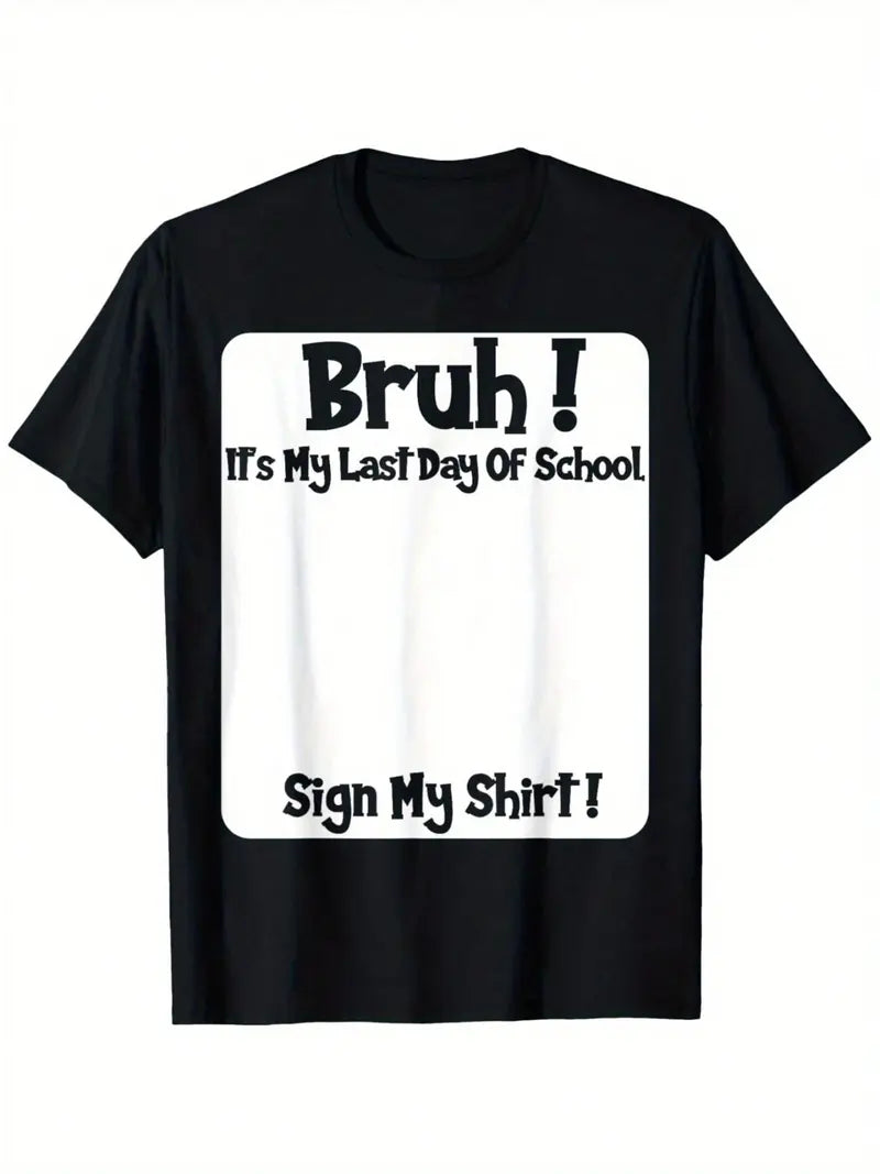 "Bruh It's My Last Day" Sign My T-Shirt for Boys